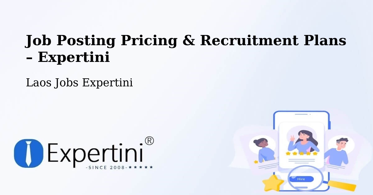 Job Posting Pricing & Recruitment Plans – Muang Pha Oudôm - Muang Pha Oudôm, Laos Jobs Expertini